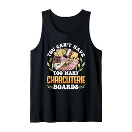 You Can't Have Too Many Charcuterie Boards Cheese Lover Tank Top