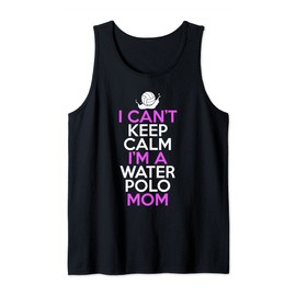 I Can't Keep Calm I'm A Water Polo Mom Ball Goal Net Sports Tank Top