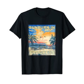 Sunburn in Progress Tanning Beach Bum Basking Sea Lover T-Shirt