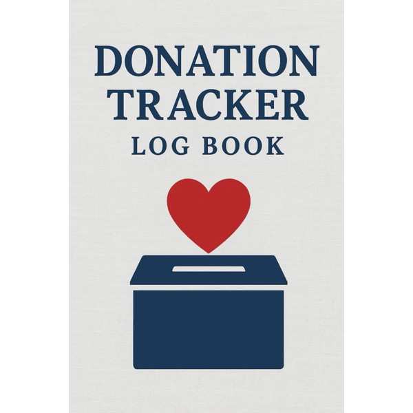 Donation Tracker Log Book: Record Charitable Contributions, Donor Information, and