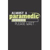Almost A Paramedic Notebook: Lined Notebook for Paramedic Students and