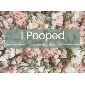 I Pooped Bathroom Guest Book: Funny White Elephant Christmas Gag Gift | Humorous Housewarming Present | Bathroom Toilet Guest Book