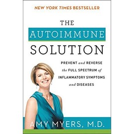 The Autoimmune Solution: Prevent and Reverse The Full Spectrum of Inflammatory Symptoms and Diseases