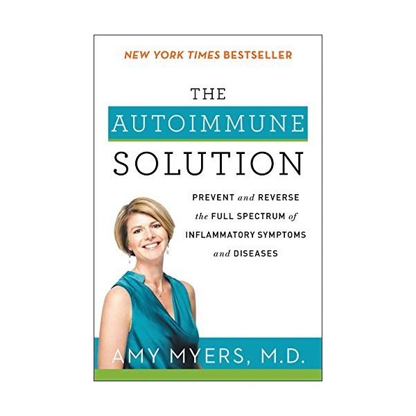 The Autoimmune Solution: Prevent and Reverse The Full Spectrum of