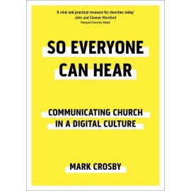 So Everyone Can Hear: Communicating Church In A Digital Culture