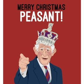 King Charles Christmas Card - Merry Christmas Peasant!