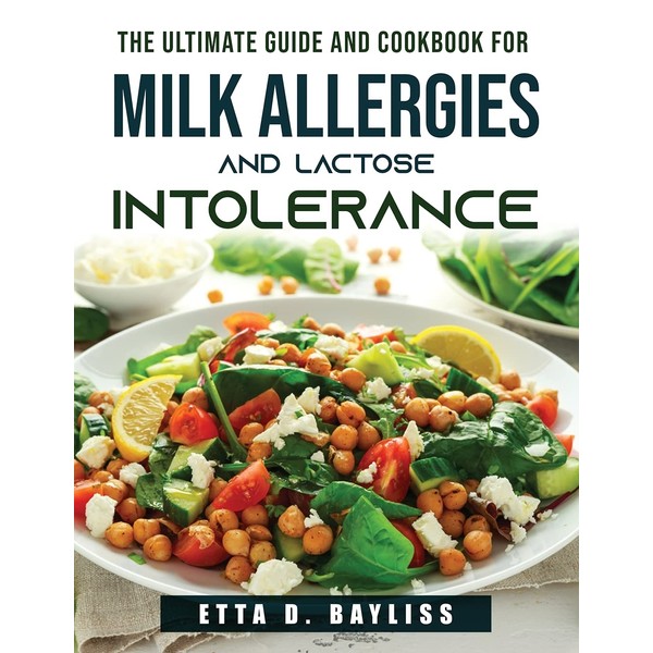 The Ultimate Guide and Cookbook for Milk Allergies and Lactose