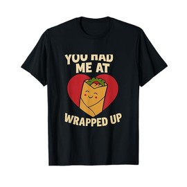 You Had Me at Burrito Cute Valentine Novelty T-Shirt