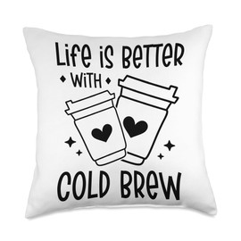 Life is Better with Cold Brew Coffee Quote Iced Coffee Latte Throw Pillow