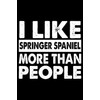 I Like Springer Spaniel More Than People: Cute Springer Spaniel