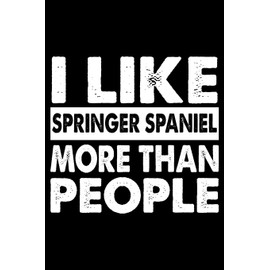 I Like Springer Spaniel More Than People: Cute Springer Spaniel Lined journal Notebook, Great Accessories & Gift Idea for Springer Spaniel Owner & ... journal Notebook With An Inspirational Quote.