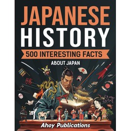 Japanese History: 500 Interesting Facts About Japan (Curious Histories Collection)