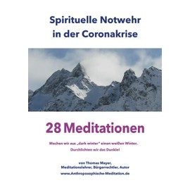 Spirituelle Notwehr in der Coronakrise: 28 Meditationen – Machen wir aus "dark winter" einen weißen Winter. Durchlichten wir das Dunkle!