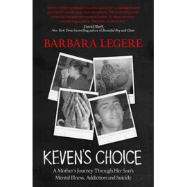 Keven's Choice: A Mother's Journey Through Her Son's Mental Illness, Addiction and Suicide