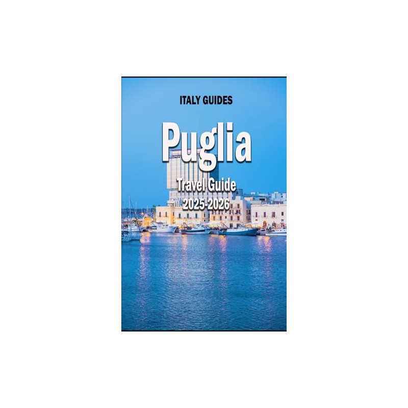 PUGLIA TRAVEL GUIDE 2025-2026