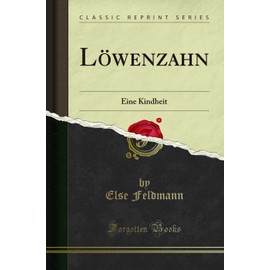 Löwenzahn (Classic Reprint): Eine Kindheit