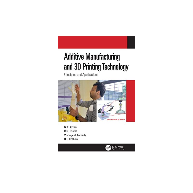 Additive Manufacturing and 3D Printing Technology: Principles and Applications