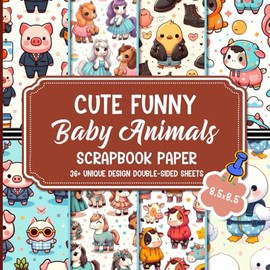 Cute Funny Baby Animals Scrapbook Paper: Whimsical Designs For Scrapbooking, Paper Arts, Decoupage, and DIY Projects