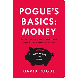 Pogue's Basics: Money: Essential Tips and Shortcuts (That No One Bothers to Tell You) About Beating the System