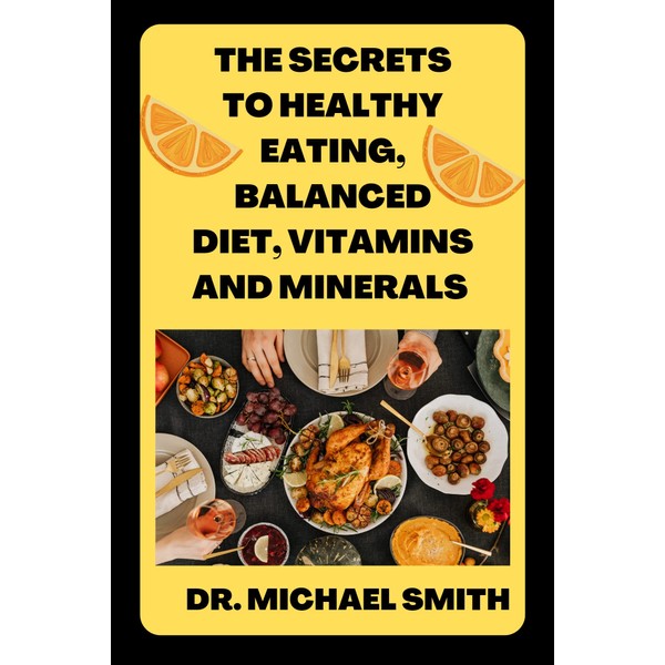  THE SECRETS TO HEALTHY EATING, BALANCED DIET, VITAMINS AND