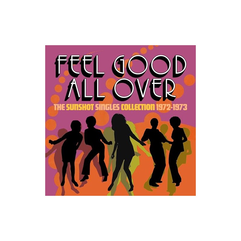 Feel Good All Over-the Sunshot Singles 1972-1973
