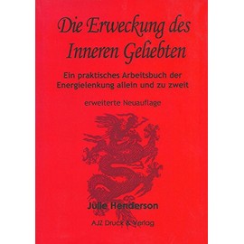 Die Erweckung des Inneren Geliebten: Ein praktisches Arbeitsbuch der Energielenkung allein und zu zweit