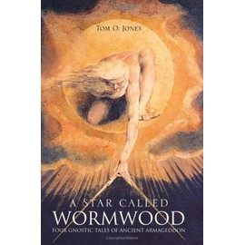 A Star Called Wormwood: FOUR GNOSTIC TALES OF THE ANCIENT ARMAGEDDON