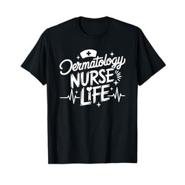 Dermatology Nurse Life, Dermatologist Nursing Practitioner T-Shirt