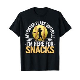 My Sister Plays Softball I'm Here For The Snacks Sports Fan T-Shirt