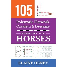 105 Polework, Flatwork, Cavaletti & Dressage Exercises for Horses