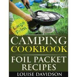 Camping Cookbook: Foil Packet Recipes ***Large Print Edition***
