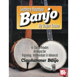 Southern Mountain Banjo: 16 Classic Melodies Arranged for Beginning, Intermediate & Advanced Clawhammer Banjo