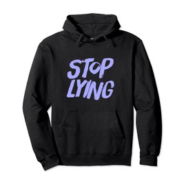 Stop Lying To Yourself Stop Lying To Me Stop Lying Meaning Pullover Hoodie