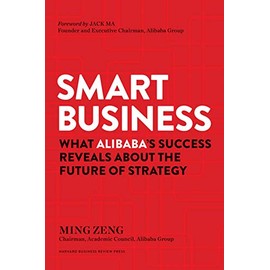 Smart Business: What Alibaba's Success Reveals about the Future of Strategy