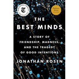 The Best Minds: A Story of Friendship, Madness, and the Tragedy of Good Intentions