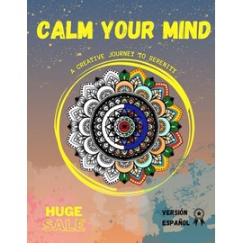 CALM YOUR MIND;A CREATIVE JOURNEY TO SERENITY: An Adult Coloring Book for Adults Filled with Relaxing Mandalas, Practical Tips for Stressful Days, and Engaging Word Searches & more...