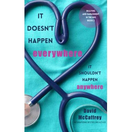 It Doesn't Happen Everywhere. It Shouldn't Happen Anywhere.: Bullying and Harassment in the NHS - Book Two