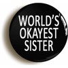 Ozorath WORLD'S OKAYEST SISTER FUNNY BADGE BUTTON PIN (Size is