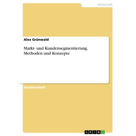 Markt- und Kundensegmentierung. Methoden und Konzepte