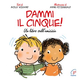 Dammi il cinque! Un libro sull'amicizia. Ediz. a colori
