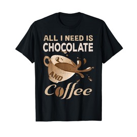 I Love Chocolate Coffee Lover Addict Gift Funny Got T-Shirt