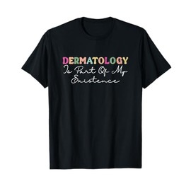 Vintage Dermatology Is Part Of My Existence Dermatologist T-Shirt