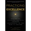 Practicing Excellence: Restoring Civility, Faith & Trusted Leadership in the