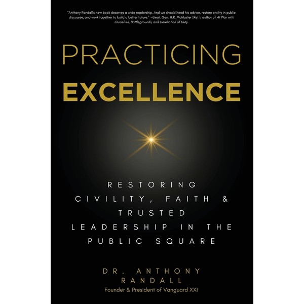 Practicing Excellence: Restoring Civility, Faith & Trusted Leadership in the