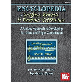 Encyclopedia of Scales, Modes and Melodic Patterns: A Unique Approach to Developing Ear, Mind and Finger Coordination