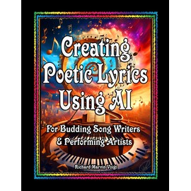 CREATING POETIC LYRICS USING AI: For Budding Song Writers & Performing Artists