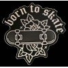 SKATEBOARD STICKER "BORN TO SKATE" 3 1/4 X 3" SMOOTH FEEL TO IT NICE.