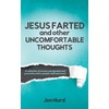 Jesus Farted and Other Uncomfortable Thoughts: A Collection of Essays,