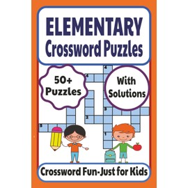 Elementary Crossword Puzzles: 50+ Fun Challenges for Kids to Build Vocabulary and Spelling Skills | Perfect for Home, Relaxation, Travel, After-School Fun, and Screen-Free Playtime