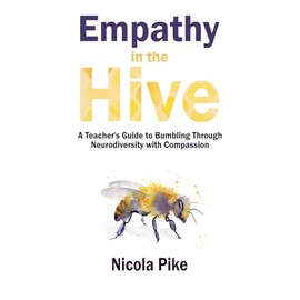 Empathy in the Hive: A Teacher's Guide to Bumbling Through Neurodiversity with Compassion